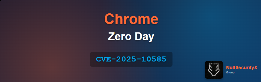 CVE-2025-10585: Chrome V8 Type Confusion Zero-Day
